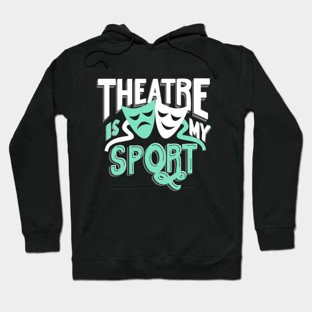 Theatre Is My Sport Funny Hoodie by KsuAnn